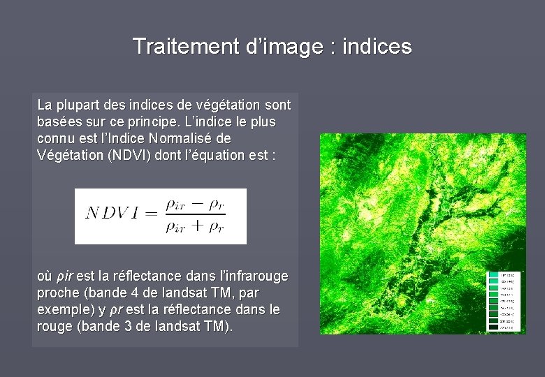 Traitement d’image : indices La plupart des indices de végétation sont basées sur ce