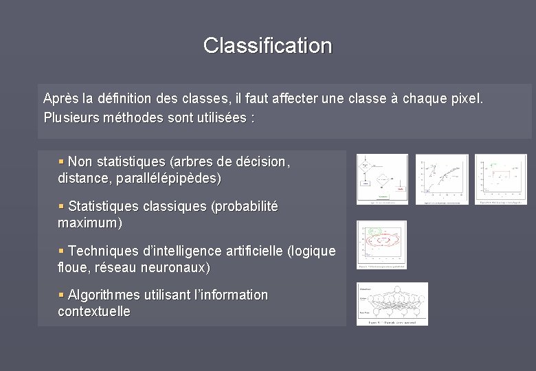Classification Après la définition des classes, il faut affecter une classe à chaque pixel.