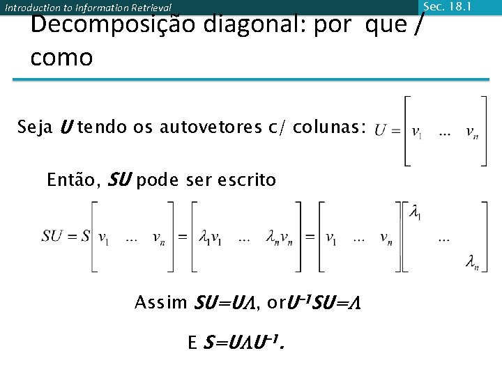 Sec. 18. 1 Introduction to Information Retrieval Decomposição diagonal: por que / como Seja