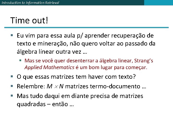 Introduction to Information Retrieval Time out! § Eu vim para essa aula p/ aprender