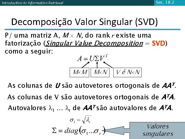 Sec. 18. 2 Introduction to Information Retrieval Decomposição Valor Singular (SVD) P/ uma matriz