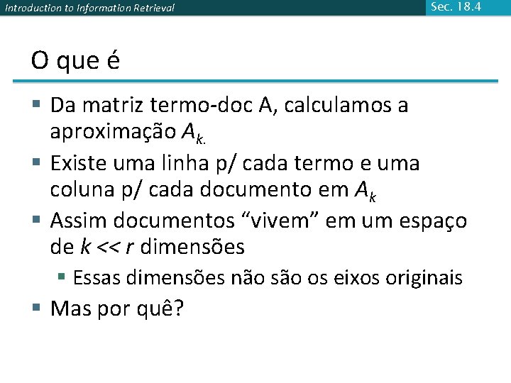 Introduction to Information Retrieval Sec. 18. 4 O que é § Da matriz termo-doc