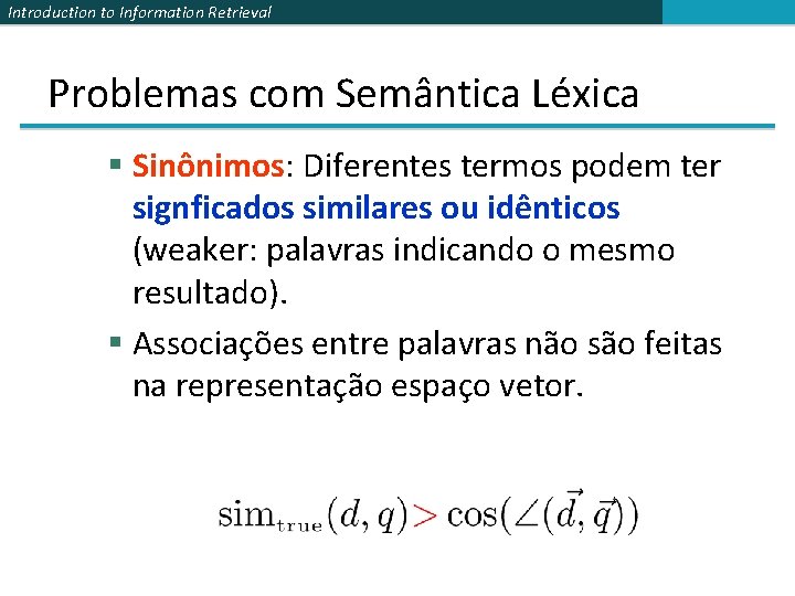 Introduction to Information Retrieval Problemas com Semântica Léxica § Sinônimos: Diferentes termos podem ter