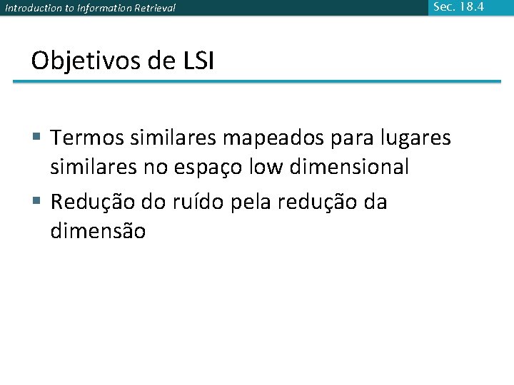 Introduction to Information Retrieval Sec. 18. 4 Objetivos de LSI § Termos similares mapeados