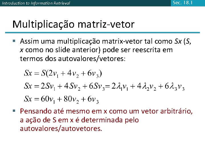 Introduction to Information Retrieval Sec. 18. 1 Multiplicação matriz-vetor § Assim uma multiplicação matrix-vetor