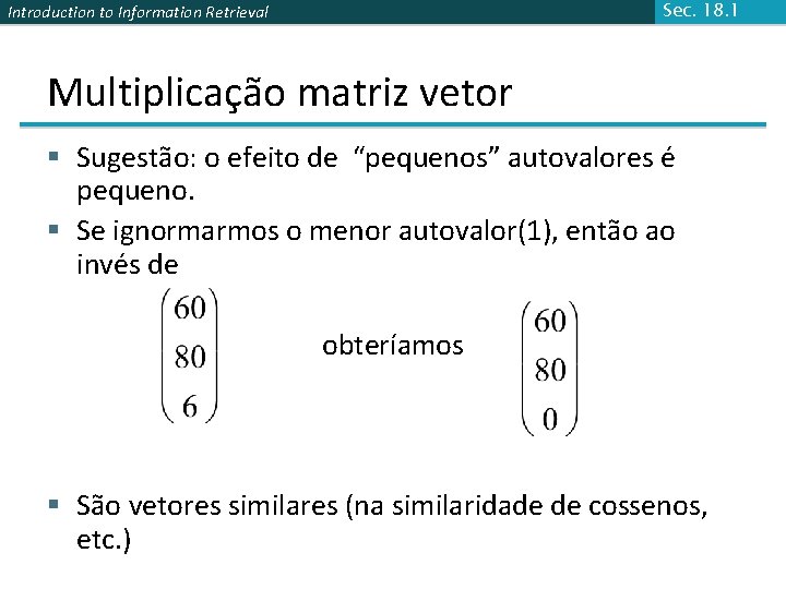 Sec. 18. 1 Introduction to Information Retrieval Multiplicação matriz vetor § Sugestão: o efeito