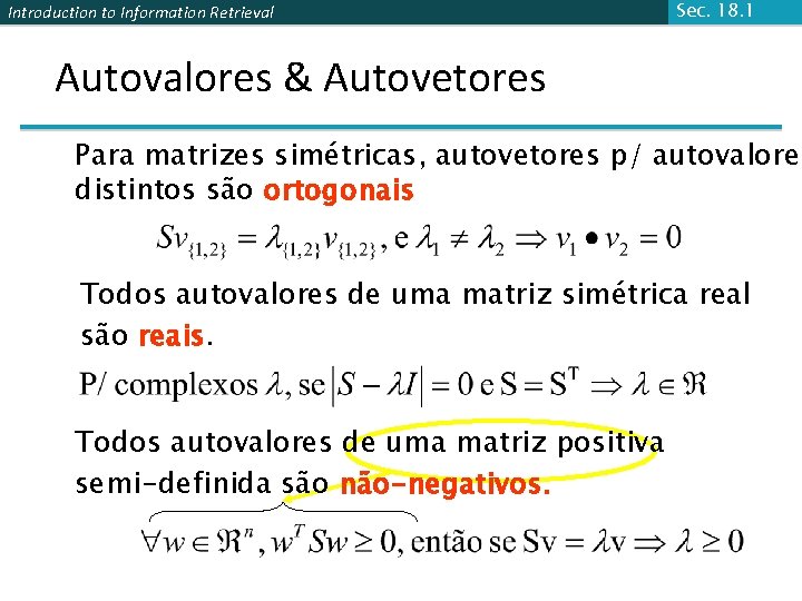 Introduction to Information Retrieval Sec. 18. 1 Autovalores & Autovetores Para matrizes simétricas, autovetores