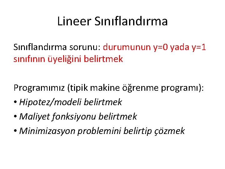 Lineer Sınıflandırma sorunu: durumunun y=0 yada y=1 sınıfının üyeliğini belirtmek Programımız (tipik makine öğrenme