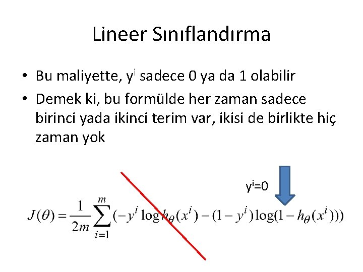 Lineer Sınıflandırma • Bu maliyette, yi sadece 0 ya da 1 olabilir • Demek