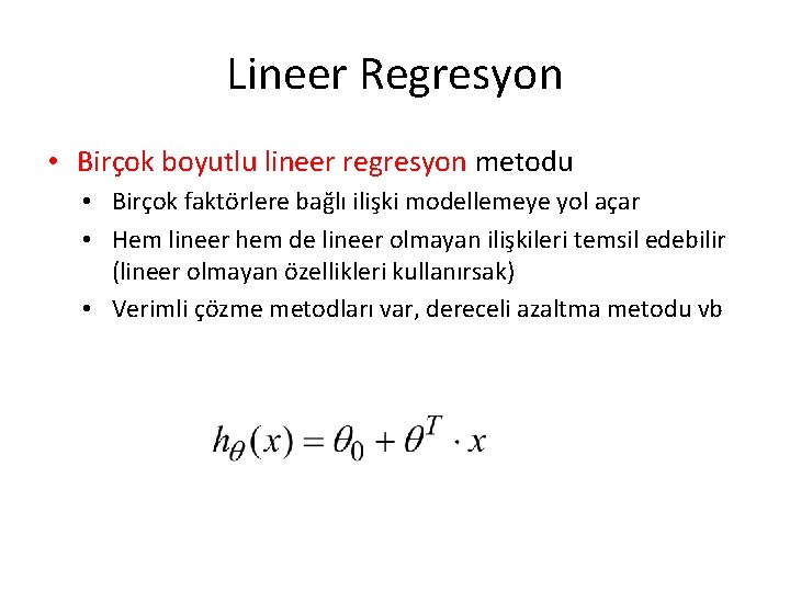 Lineer Regresyon • Birçok boyutlu lineer regresyon metodu • Birçok faktörlere bağlı ilişki modellemeye