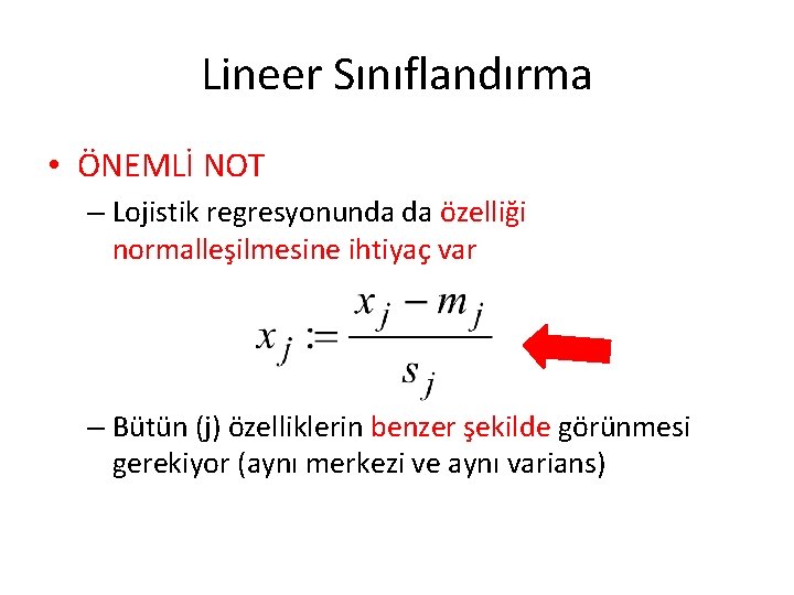 Lineer Sınıflandırma • ÖNEMLİ NOT – Lojistik regresyonunda da özelliği normalleşilmesine ihtiyaç var –