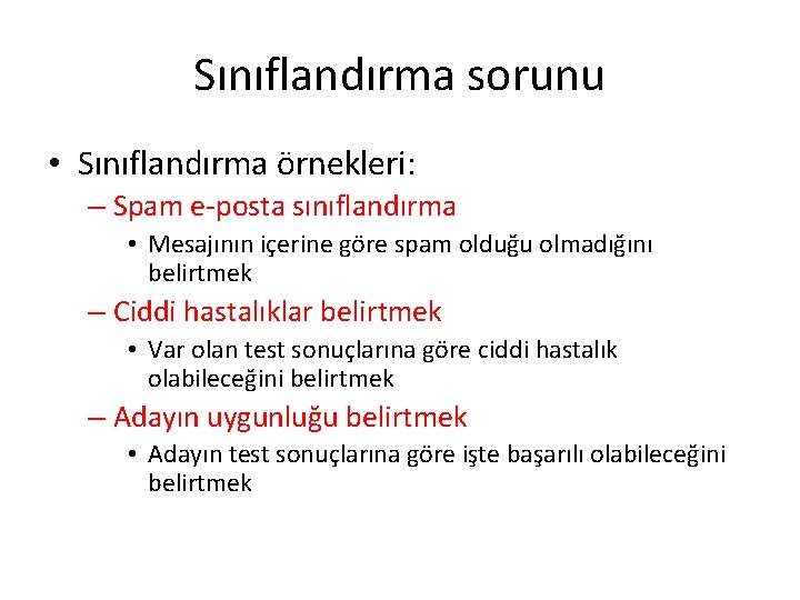 Sınıflandırma sorunu • Sınıflandırma örnekleri: – Spam e-posta sınıflandırma • Mesajının içerine göre spam