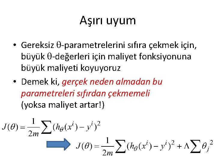 Aşırı uyum • Gereksiz -parametrelerini sıfıra çekmek için, büyük -değerleri için maliyet fonksiyonuna büyük