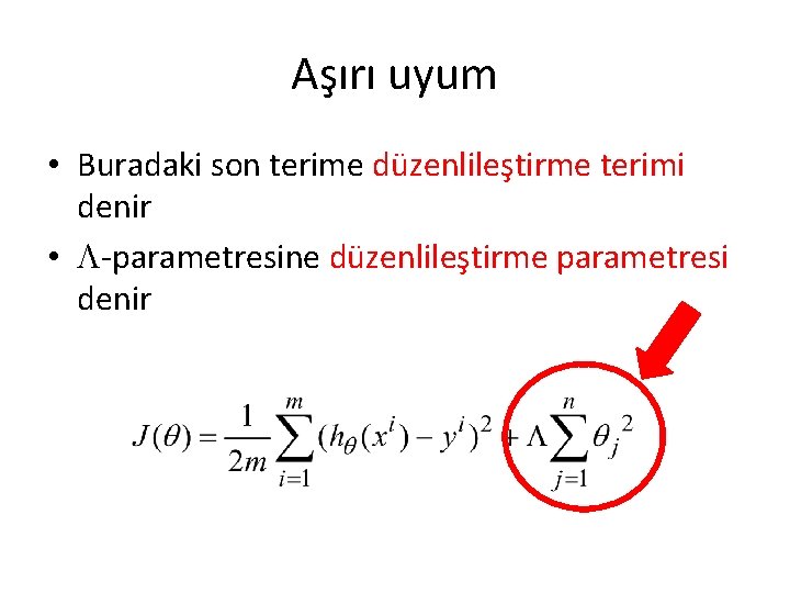 Aşırı uyum • Buradaki son terime düzenlileştirme terimi denir • -parametresine düzenlileştirme parametresi denir