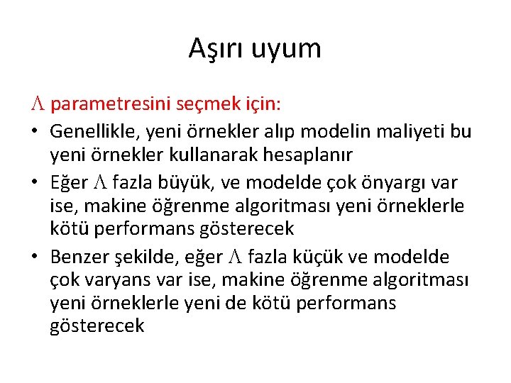 Aşırı uyum parametresini seçmek için: • Genellikle, yeni örnekler alıp modelin maliyeti bu yeni