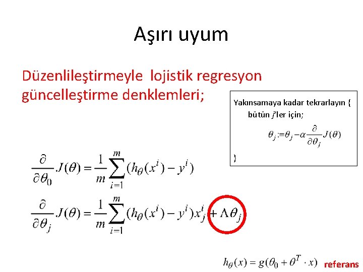 Aşırı uyum Düzenlileştirmeyle lojistik regresyon güncelleştirme denklemleri; Yakınsamaya kadar tekrarlayın { bütün j’ler için;