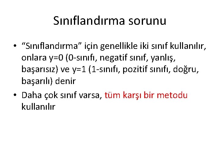 Sınıflandırma sorunu • “Sınıflandırma” için genellikle iki sınıf kullanılır, onlara y=0 (0 -sınıfı, negatif