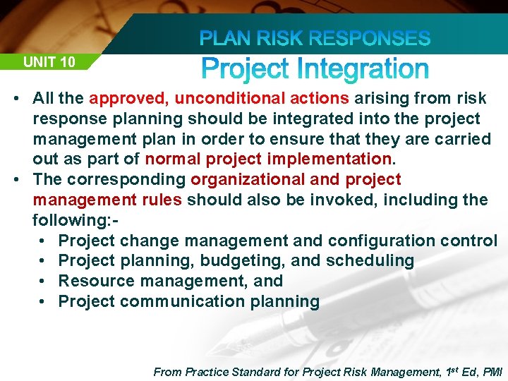 UNIT 10 • All the approved, unconditional actions arising from risk response planning should