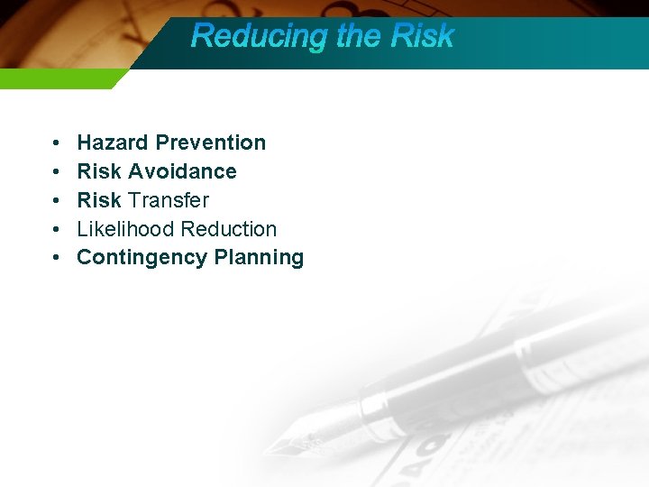  • • • Hazard Prevention Risk Avoidance Risk Transfer Likelihood Reduction Contingency Planning