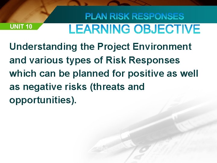 UNIT 10 Understanding the Project Environment and various types of Risk Responses which can