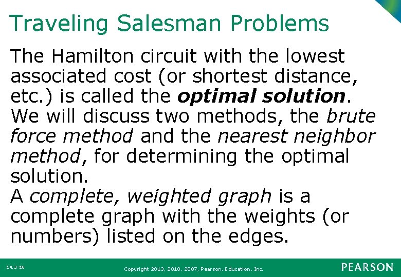 Traveling Salesman Problems The Hamilton circuit with the lowest associated cost (or shortest distance,