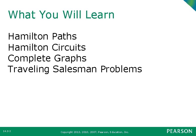 What You Will Learn Hamilton Paths Hamilton Circuits Complete Graphs Traveling Salesman Problems 14.