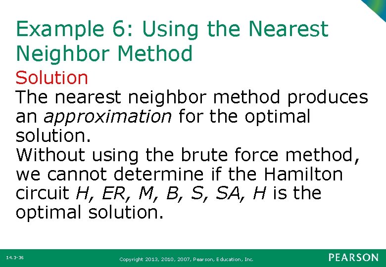 Example 6: Using the Nearest Neighbor Method Solution The nearest neighbor method produces an