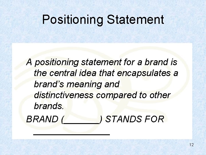 Positioning Statement A positioning statement for a brand is the central idea that encapsulates