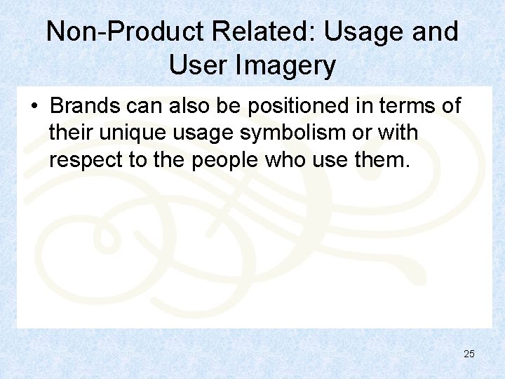 Non-Product Related: Usage and User Imagery • Brands can also be positioned in terms