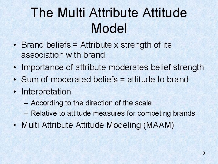 The Multi Attribute Attitude Model • Brand beliefs = Attribute x strength of its