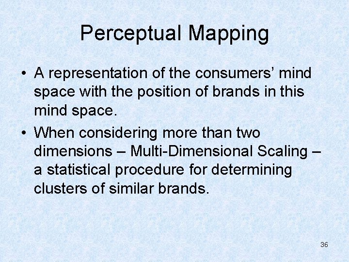 Perceptual Mapping • A representation of the consumers’ mind space with the position of