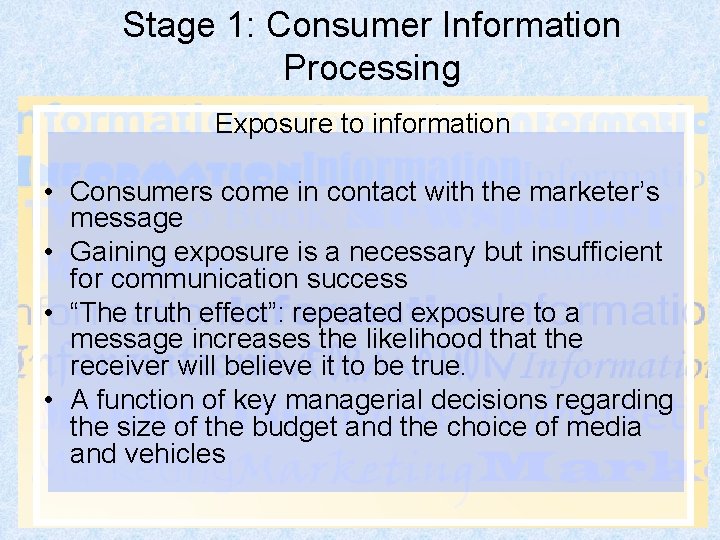 Stage 1: Consumer Information Processing Exposure to information • Consumers come in contact with