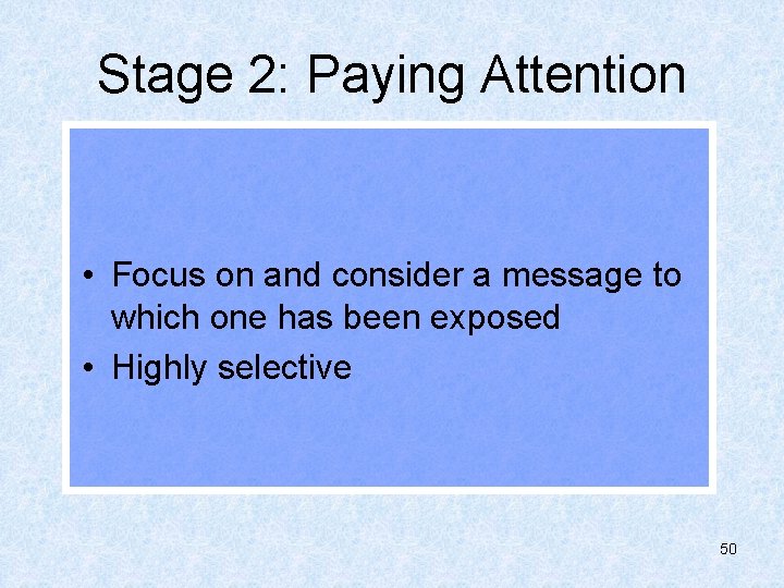 Stage 2: Paying Attention • Focus on and consider a message to which one