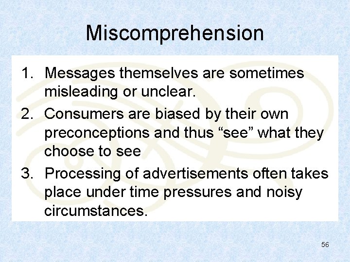 Miscomprehension 1. Messages themselves are sometimes misleading or unclear. 2. Consumers are biased by