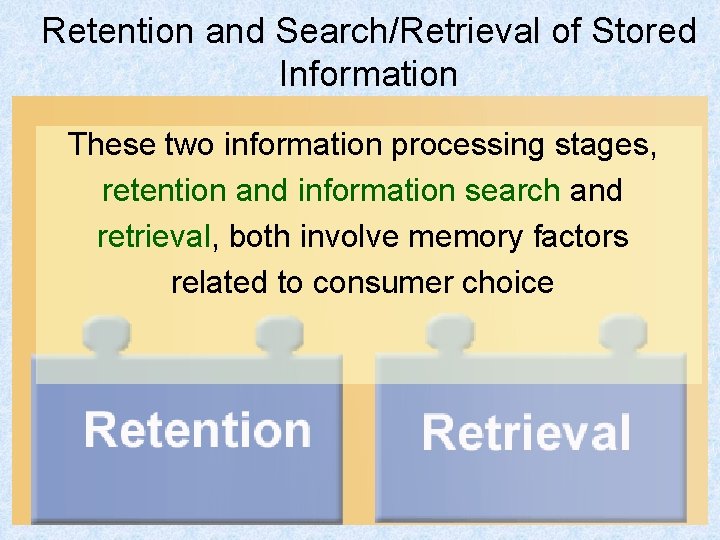 Retention and Search/Retrieval of Stored Information These two information processing stages, retention and information