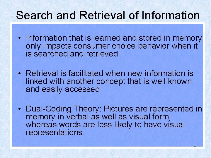 Search and Retrieval of Information • Information that is learned and stored in memory