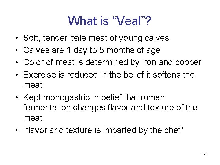 What is “Veal”? • • Soft, tender pale meat of young calves Calves are
