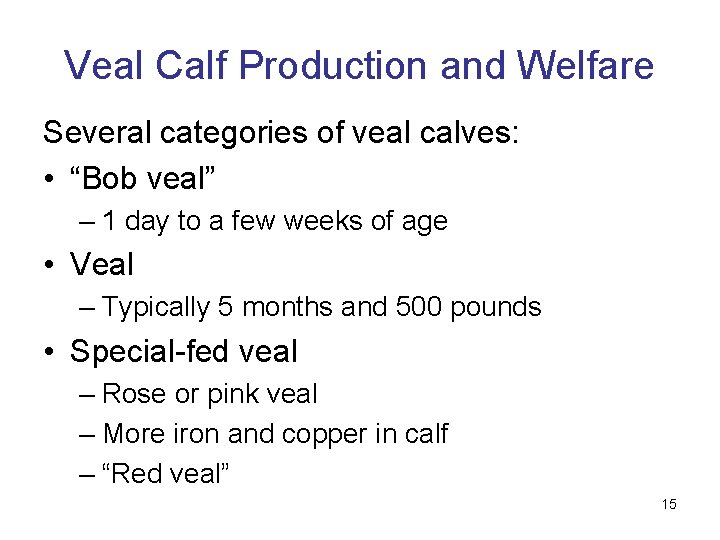 Veal Calf Production and Welfare Several categories of veal calves: • “Bob veal” –