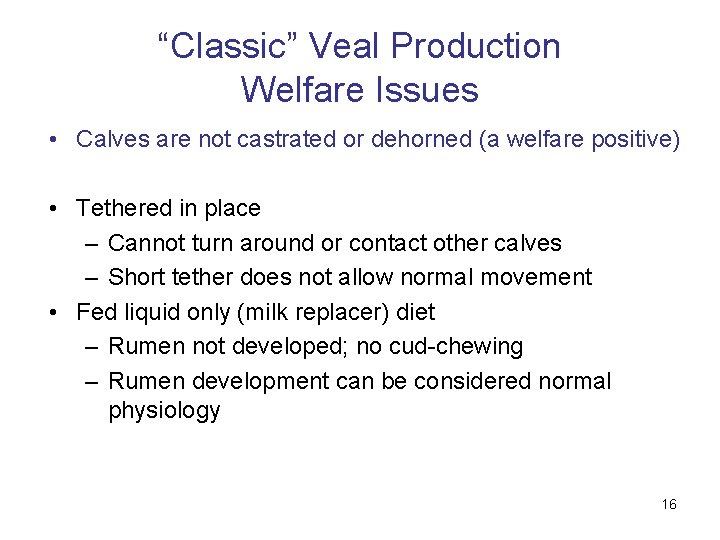 “Classic” Veal Production Welfare Issues • Calves are not castrated or dehorned (a welfare