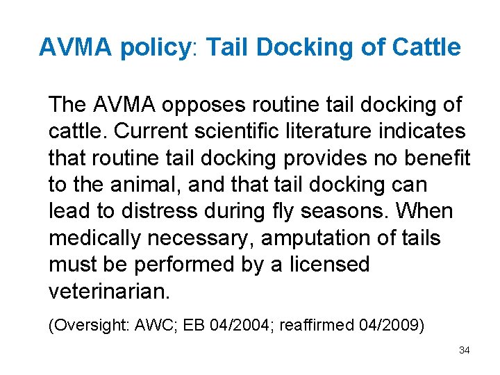 AVMA policy: Tail Docking of Cattle The AVMA opposes routine tail docking of cattle.