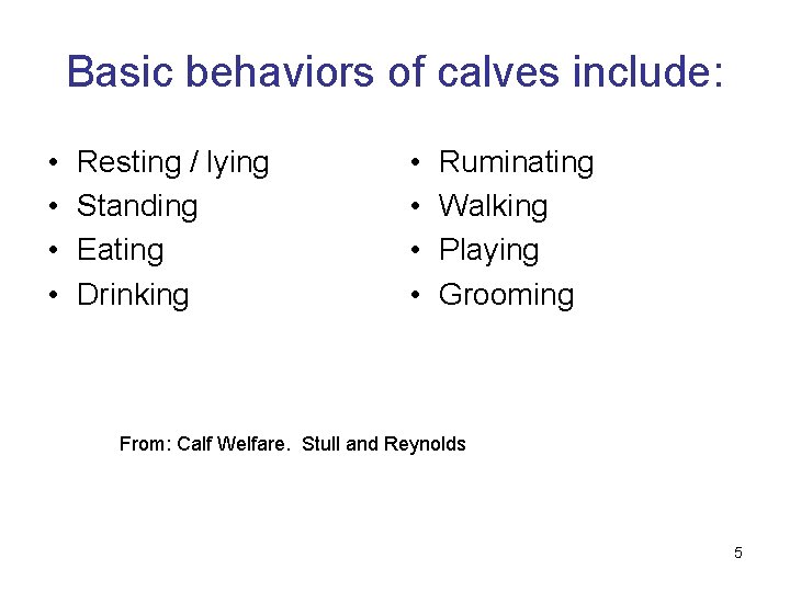 Basic behaviors of calves include: • • Resting / lying Standing Eating Drinking •