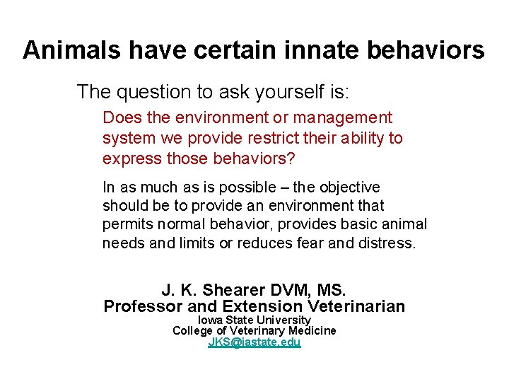 Animals have certain innate behaviors The question to ask yourself is: Does the environment