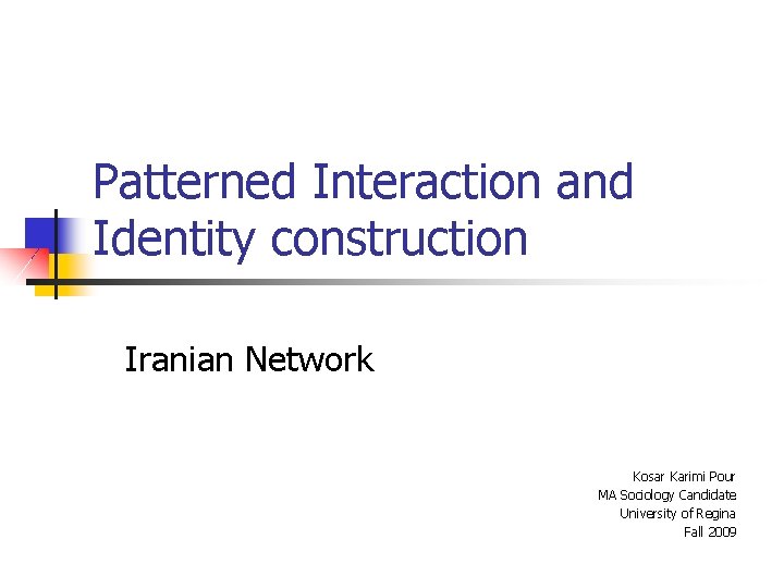 Patterned Interaction and Identity construction Iranian Network Kosar Karimi Pour MA Sociology Candidate University