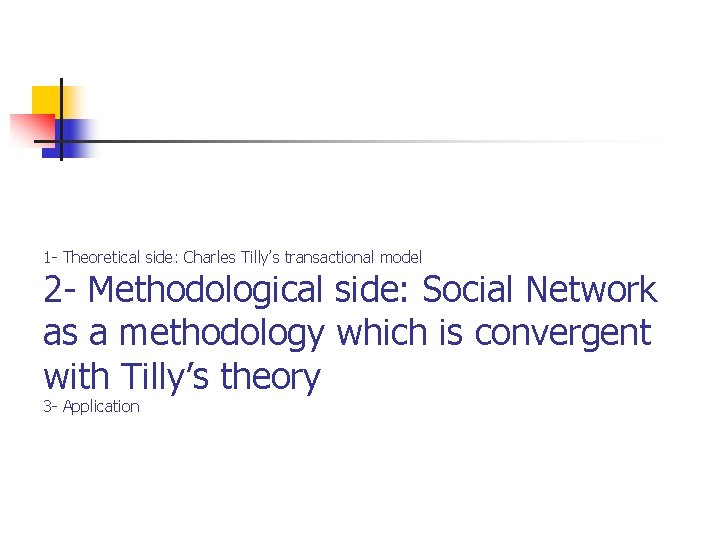 1 - Theoretical side: Charles Tilly’s transactional model 2 - Methodological side: Social Network