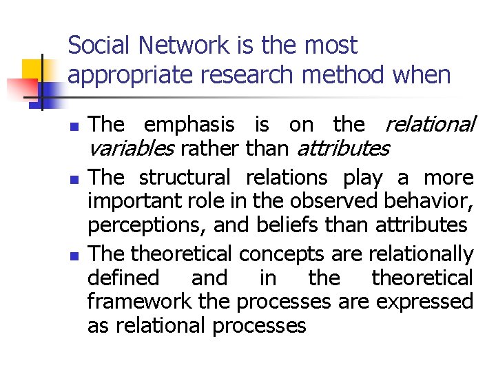 Social Network is the most appropriate research method when n The emphasis is on