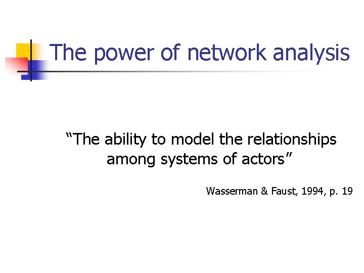 The power of network analysis “The ability to model the relationships among systems of