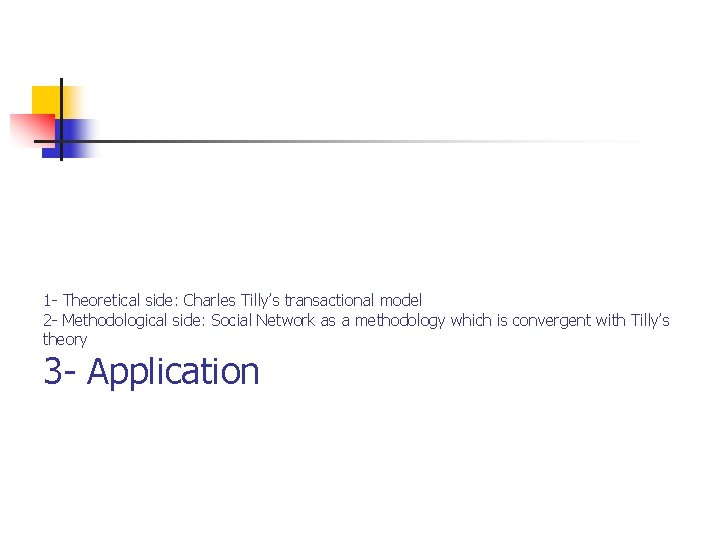 1 - Theoretical side: Charles Tilly’s transactional model 2 - Methodological side: Social Network