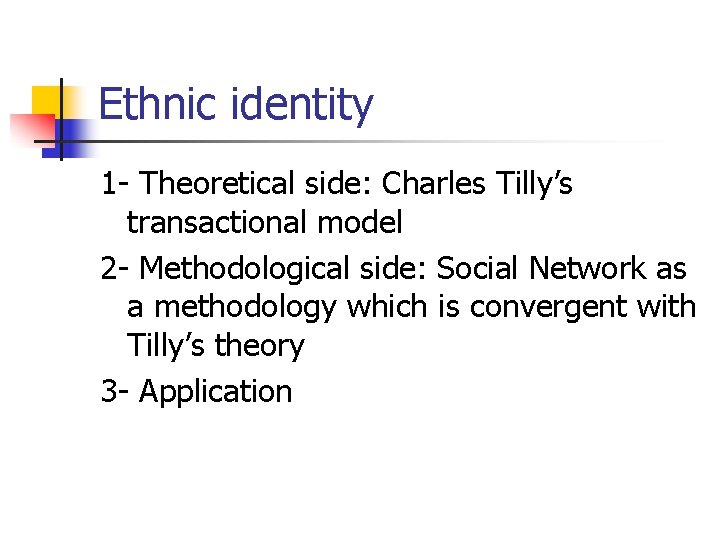 Ethnic identity 1 - Theoretical side: Charles Tilly’s transactional model 2 - Methodological side: