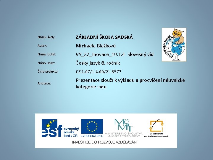 Název školy: ZÁKLADNÍ ŠKOLA SADSKÁ Autor: Michaela Blažková Název DUM: VY_32_Inovace_10. 1. 4 Slovesný