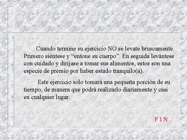 Cuando termine su ejercicio NO se levate bruscamente. Primero siéntese y “entone su cuerpo”.